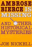 Ambrose Bierce Is Missing And Other Historical Mysteries cover