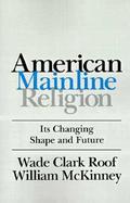 American Mainline Religion Its Changing Shape and Future cover