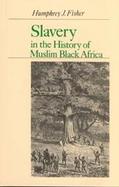 Slavery in the History of Black Muslim Africa cover