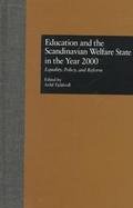 Education and the Scandinavian Welfare State in the Year 2000 Equality, Policy, and Reform cover