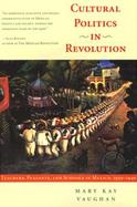 Cultural Politics in Revolution Teachers, Peasants, and Schools in Mexico, 1930-1940 cover