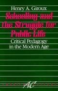 Schooling and the Struggle for Public Life: Critical Pedagogy in the Modern Age cover