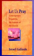Let Us Pray Contemporary Prayers for the Seasons of the Church cover