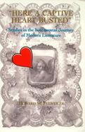 Here a Captive Heart Busted Studies in the Sentimental Journey of Modern Literature cover
