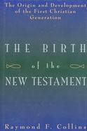 The Birth of the New Testament: The Origin and Development of the First Christian Generation cover