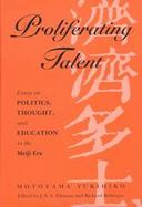 Proliferating Talent Essays on Politics, Thought, and Education in the Meiji Era cover