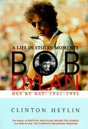 Bob Dylan: A Life in Stolen Moments Day by Day: 1941-1995 cover