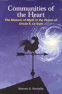 Communities of the Heart The Rhetoric of Myth in the Fiction of Ursula K. Le Guin cover