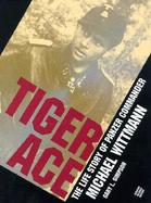 Tiger Ace/the Life Story of Panzer Commander Michael Wittmann cover