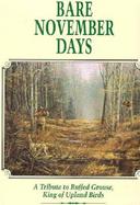 Bare November Days A Tribute to Ruffed Grouse King of Upland Birds cover