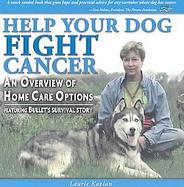 Help Your Dog Fight Cancer An Overview Of Home Care Options (volume1) cover