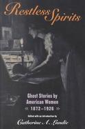 Restless Spirits Ghost Stories by American Women, 1872-1926 cover