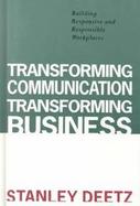 Transforming Communication, Transforming Business: Building Responsive and Responsible Workplaces cover