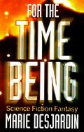 For the Time Being: A Science Fiction Fantasy cover