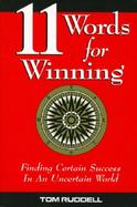 11 Words for Winning: Finding Certain Success in an Uncertain World cover
