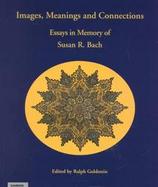 Images, Meanings and Connections Essays in Memory of Susan R. Bach cover