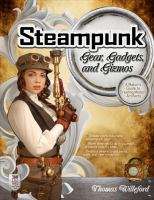 Steampunk Gear, Gadgets, and Gizmos: A Maker's Guide to Creating Modern Artifacts cover