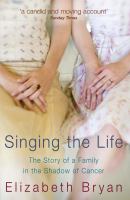 Singing the Life: The Story of a Family Living in the Shadow of Cancer cover
