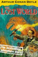The Lost World: Being an Account of the Recent Amazing Adventures of Professor George E. Challenger, Lord John Roxton, Professor Summe cover
