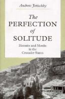 The Perfection of Solitude: Hermits and Monks in the Crusader States cover