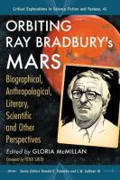 Orbiting Ray Bradbury's Mars : Biographical, Anthropological, Literary, Scientific and Other Perspectives cover