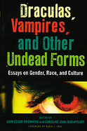 Draculas, Vampires and Other Undead Forms Essays on Gender, Race and Culture cover