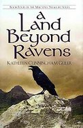 A Land Beyond Ravens Book 4 of the Macsen's Treasure Series cover