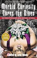Morbid Curiosity Cures the Blues: True Stories of the Unsavory, Unwise, Unorthodox and Unusual from the magazine 