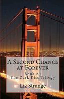 A Second Chance at Forever : Book 2 : the Dark Kiss Trilogy cover