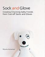 Sock and Glove Creating Charming Softy Friends from Cast-off Socks and Gloves cover
