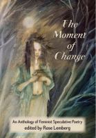 The Moment of Change : An Anthology of Feminist Speculative Poetry cover