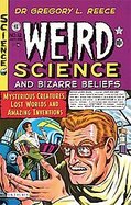 Weird Science and Bizarre Beliefs Mysterious Creatures, Lost Worlds and Amazing Inventions cover