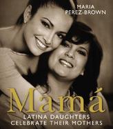 Mama Latina Daughters Celebrate Their Mothers cover