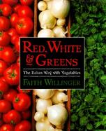 Red, White & Greens The Italian Way With Vegetables cover