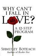 Why Can't I Fall in Love?: A 12-Step Program cover