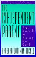 The Co-Dependent Parent: Free Yourself by Freeing Your Child cover