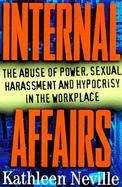 Internal Affairs: The Abuse of Power, Sexual Harassment, and Hypocrisy in the Workplace cover