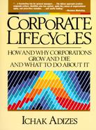 Corporate Lifecycles: How and Why Corporations Grow and Die and What to Do about It cover
