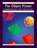 The Object Primer: The Application Developer's Guide to Object-Orientation cover