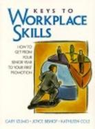 Keys to Workplace Skills: How to Get from Your Senior Year to Your First Promotion cover