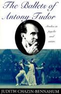 The Ballets of Antony Tudor: Studies in Psyche and Satire cover