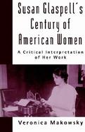 Susan Glaspell's Century of American Women A Critical Interpretation of Her Work cover