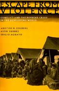 Escape from Violence Conflict and the Refugee Crisis in the Developing World cover