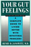 Your Gut Feelings A Complete Guide to Living Better With Intestinal Problems cover