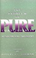 The Problem of Pure Consciousness Mysticism and Philosophy cover