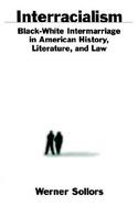 Interracialism Black-White Intermarriage in American History, Literature, and Law cover