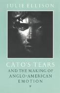 Cato's Tears and the Making of Anglo-American Emotion cover