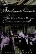 Seductive Journey American Tourists in France from Jefferson to the Jazz Age cover