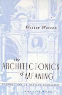 The Architectonics of Meaning Foundations of the New Pluralism cover
