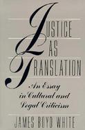 Justice As Translation An Essay in Cultural and Legal Criticism cover